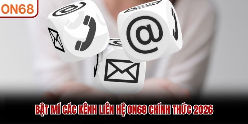 Bật mí các kênh liên hệ ON68 chính thức 2026 liên hệ ON68